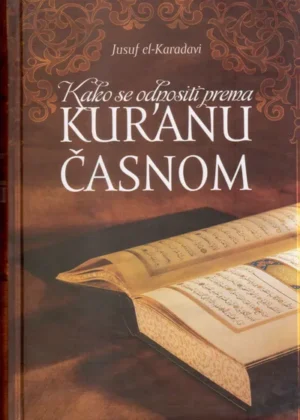 Kako se odnositi prema Kur’anu Časnom | Jusuf el-Karadavi