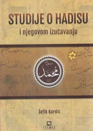 Studije o hadisu i njegovom izučavanju | Šefik Kurdić